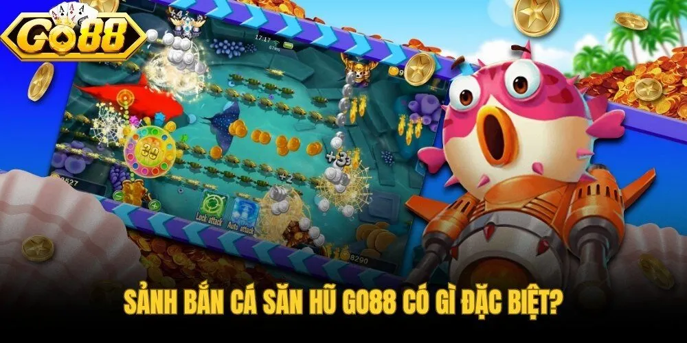 sanh-ban-ca-san-hu-go88-co-gi-dac-biet sanh-ban-ca-san-hu-go88-co-gi-dac-biet